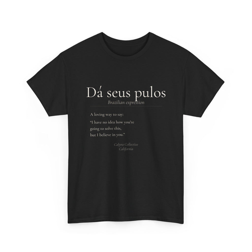Dá Seus Pulos Tee — The Brazilian Way of Saying: You'll Figure It Out