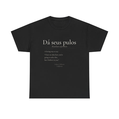 Dá Seus Pulos Tee — The Brazilian Way of Saying: You'll Figure It Out